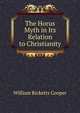 The Horus Myth in Its Relation to Christianity, William Ricketts Cooper 