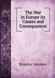 The War in Europe its Causes and Consequences, Johnson, Rossiter 
