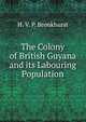 The Colony of British Guyana and its Labouring Population, H. V. P. Bronkhurst 