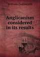 Anglicanism considered in its results, William Dodsworth 