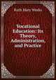 Vocational Education: Its Theory, Administration, and Practice, Ruth Mary Weeks 