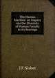 The Human Machine an Inquiry nto the Diversity of Human Faculty in its Bearings, J F Nisbet 