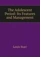 The Adolescent Period: Its Features and Management, Louis Starr 