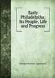 Early Philadelpiha; Its People, Life and Progress, Horace Mather Lippincott 