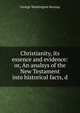 Christianity, its essence and evidence: or, An analsys of the New Testament into historical facts, d, George Washington Burnap 