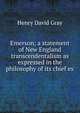 Emerson; a statement of New England transcendentalism as expressed in the philosophy of its chief ex, Henry David Gray 