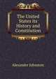 The United States its History and Constitution, Alexander Johnston 