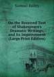 On the Received Text of Shakespeare's Dramatic Writings, and its Improvement (Large Print Edition), Samuel Bailey 