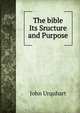 The bible Its Sructure and Purpose, John Urquhart 