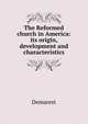 The Reformed church in America: its origin, development and characteristics, Demarest 