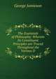 The Essentials of Philosophy: Wherein Its Constituent Principles are Traced Throughout the Various D, George Jamieson 