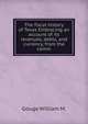 The fiscal history of Texas Embracing an account of its revenues, debts, and currency, from the comm, Gouge William M. 