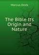The Bible Its Origin and Nature, Dods, Marcus 