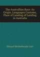 The Australlian Race: its Origin, Languages Customs, Place of Landing of Landing in Australia, Edward Micklethwaite Curr 