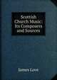 Scottish Church Music: Its Composers and Sources, James Love 