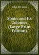 Spain and Its Colonies (Large Print Edition), John W. Root 
