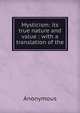 Mysticism: its true nature and value : with a translation of the, Heinrich Kretschmayr 