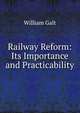 Railway Reform: Its Importance and Practicability, William Galt 