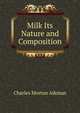 Milk Its Nature and Composition, Charles Morton Aikman 