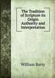 The Tradition of Scripture its Origin Authority and Interpretation, William Barry 