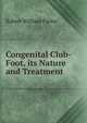 Congenital Club-Foot, its Nature and Treatment, Robert William Parker 