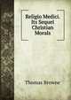Religio Medici. Its Sequel Christian Morals, Brown, Thomas 