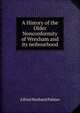A History of the Older Nonconformity of Wrexham and its neibourhood, Alfred Neobard Palmer 