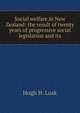 Social welfare in New Zealand: the result of twenty years of progressive social legislation and its, Hugh H. Lusk 