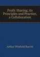 Profit Sharing, its Principles and Practice, a Collaboration, Arthur Winfield Burritt 