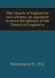 The Church of England its own witness: an argument to prove the identity of the Church of England w, Britannicus fl. 1832 