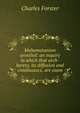 Mahometanism unveiled: an inquiry in which that arch-heresy, its diffusion and continuance, are exam, Charles Forster 