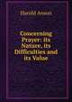 Concerning Prayer: its Nature, its Difficulties and its Value, Harold Anson 