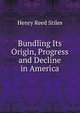 Bundling Its Origin, Progress and Decline in America., Henry Reed Stiles 