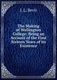 The Making of Wellington College: Being an Account of the First Sixteen Years of its Existence, J. L. Bevir 