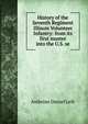 History of the Seventh Regiment Illinois Volunteer Infantry: from its first muster into the U.S. se, Ambrose Daniel Leib 