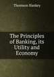 The Principles of Banking, its Utility and Economy, Thomson Hankey 