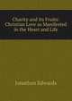 Charity and Its Fruits: Christian Love as Manifested in the Heart and Life, Edwards, Jonathan 