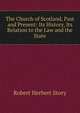 The Church of Scotland, Past and Present: Its History, Its Relation to the Law and the State, Robert Herbert Story 