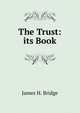 The Trust: its Book., James H. Bridge 