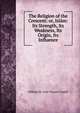 The Religion of the Crescent: or, Islam: Its Strength, Its Weakness, Its Origin, Its Influence, William St. Clair Towers Tisdall 