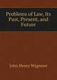 Problems of Law, Its Past, Present, and Future, Wigmore, John Henry, 1863-1943 