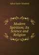 Modern Spiritism; Its Science and Religion, Alfred Taylor Schofield 