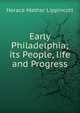 Early Philadelphia; its People, life and Progress, Horace Mather Lippincott 