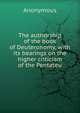 The authorship of the book of Deuteronomy, with its bearings on the higher criticism of the Pentateu, Heinrich Kretschmayr 