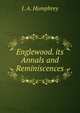 Englewood. its Annals and Reminiscences, J. A. Humphrey 