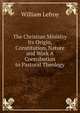 The Christian Ministry Its Origin, Constitution, Nature and Work A Contribution to Pastoral Theology, William Lefroy 