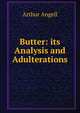 Butter: its Analysis and Adulterations, Arthur Angell 