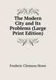 The Modern City and Its Problems (Large Print Edition), Howe Frederic Clemson 