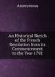 An Historical Sketch of the French Revolution from its Commencement to the Year 1792, Heinrich Kretschmayr 