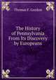 The History of Pennsylvania From Its Discovery by Europeans, Thomas F. Gordon 